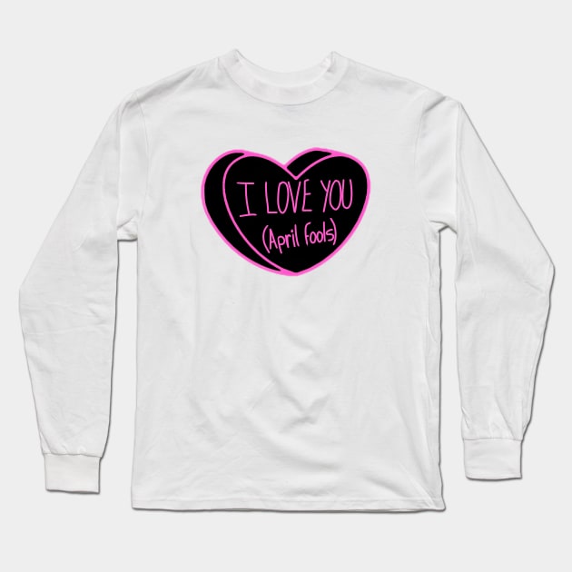 I Love You April Fools Day Long Sleeve T-Shirt by ROLLIE MC SCROLLIE